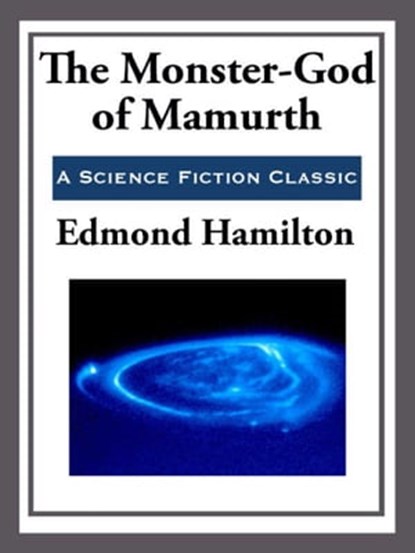 The Monster-God of Mamurth, Edmond Hamilton - Ebook - 9781627930369