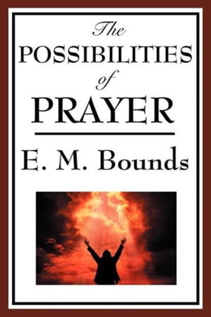 The Possibility of Prayer, E. M. Bounds - Ebook - 9781627930437