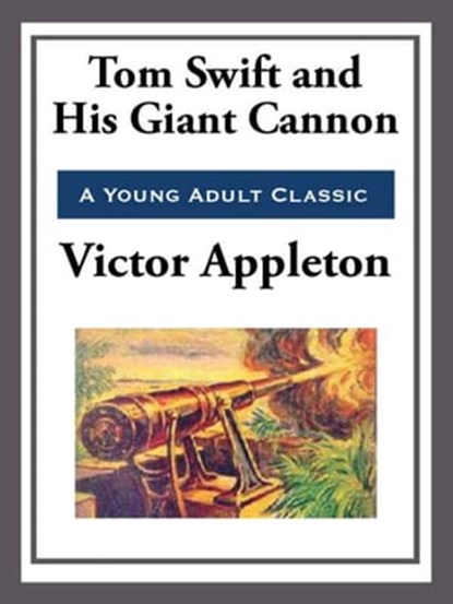 Tom Swift and His Giant Cannon, Victor Appleton - Ebook - 9781627930703
