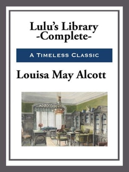 Lulu's Library - Complete, Louisa May Alcott - Ebook - 9781627931205