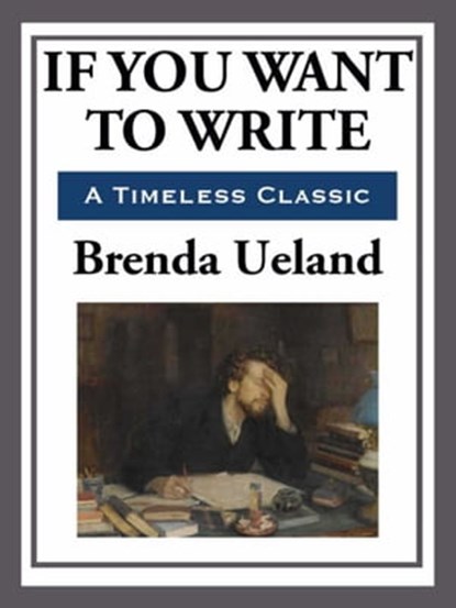 If You Want to Write, Brenda Ueland - Ebook - 9781627932011