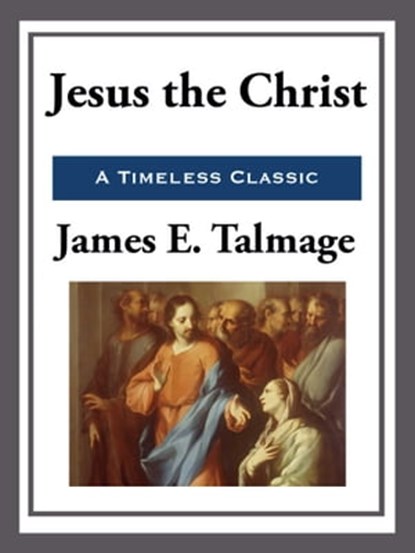 Jesus the Christ, James E. Talmage - Ebook - 9781627932127