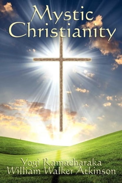 Mystic Christianity, Yogi Ramacharaka - Ebook - 9781627933346
