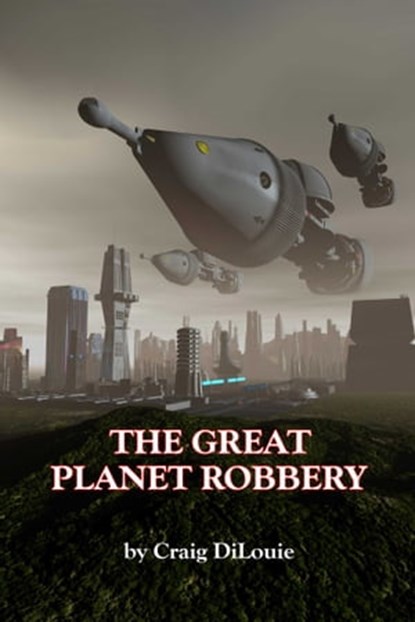 The Great Planet Robbery, Craig DiLouie - Ebook - 9781627934435