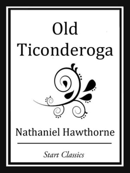Old Ticonderoga, Nathaniel Hawthorne - Ebook - 9781627935180