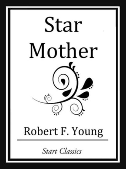 Star Mother, Robert F. Young - Ebook - 9781627935234