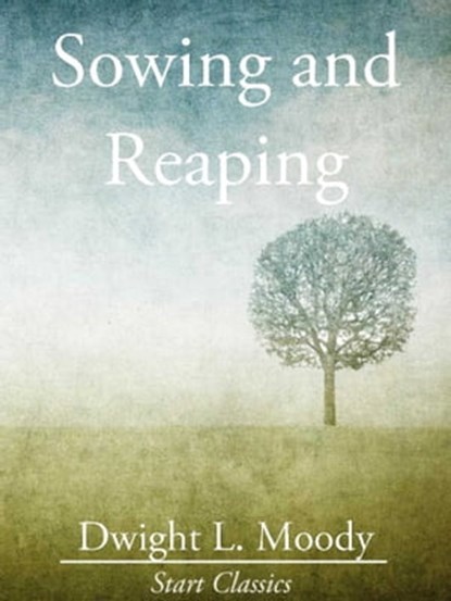 Sowing and Reaping, Dwight L. Moody - Ebook - 9781627936835