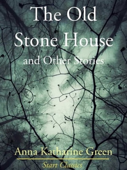 The Old Stone House and Other Stories, Anna Katharine Green - Ebook - 9781627937061