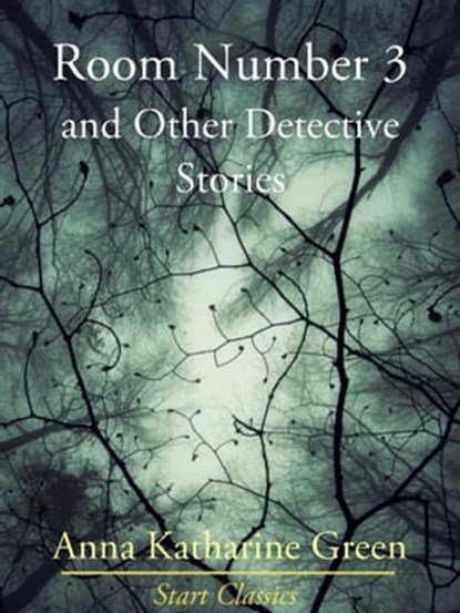 Room Number 3 and Other Detective Stories, Anna Katharine Green - Ebook - 9781627937092