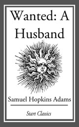 Wanted: A Husband - Samuel Hopkins Adams - 9781627938228