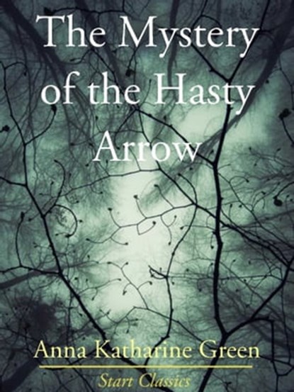 The Mystery of the Hasty Arrow, Anna Katharine Green - Ebook - 9781627938617