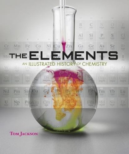 The Elements - An Illustrated History Of Chemistry, Tom Jackson - Gebonden - 9781627951159