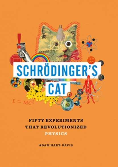 Schrödinger's Cat: Fifty Experiments That Revolutionized Physics, Adam Hart-Davis - Gebonden - 9781627951890