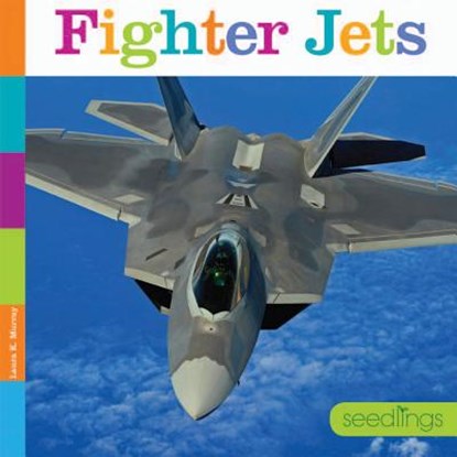 Fighter Jets: Seedlings, Laura K. Murray - Paperback - 9781628322484