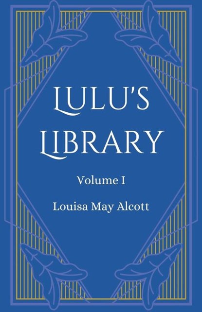 Lulu's Library, Volume 1, Louisa May Alcott - Paperback - 9781628342062
