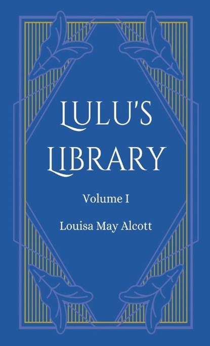 Lulu's Library, Volume 1, Louisa May Alcott - Gebonden - 9781628342079