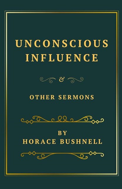 Unconscious Influence and Other Sermons, Horace Bushnell - Paperback - 9781628345216