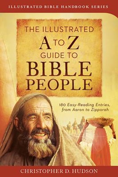 The Illustrated A to Z Guide to Bible People: 180 Easy-Reading Entries, from Aaron to Zipporah, Christopher D. Hudson - Paperback - 9781628360080