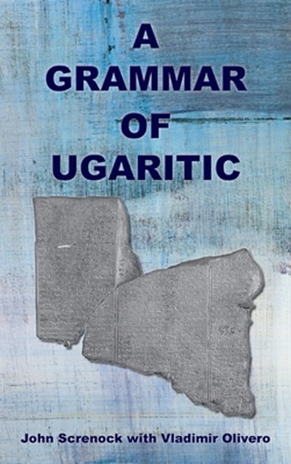 A Grammar of Ugaritic, John Screnock ; Vladimir Olivero - Gebonden - 9781628374520