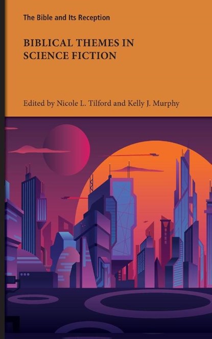 Biblical Themes in Science Fiction, Nicole L Tilford ; Kelly J Murphy - Gebonden - 9781628374605