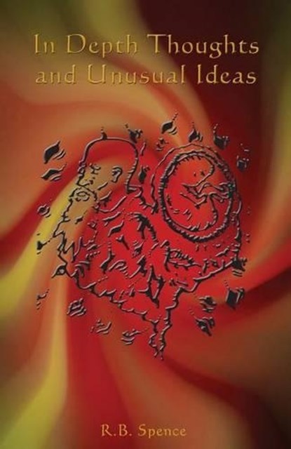 In Depth Thoughts and Unusual Ideas, R B Spence - Paperback - 9781628381047