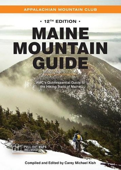 Maine Mountain Guide: Amc's Quintessential Guide to the Hiking Trails of Maine, Featuring Baxter State Park and Acadia National Park, Carey Michael Kish - Paperback - 9781628421569