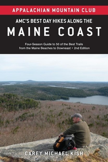 Amc's Best Day Hikes Along the Maine Coast: Four-Season Guide to 50 of the Best Trails from the Maine Beaches to Downeast, Carey Michael Kish - Paperback - 9781628421798