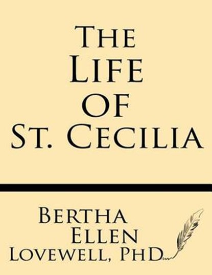 The Life of St. Cecilia: From Ms. Ashmole and Ms. Cotton Tiberius with Introduction, Variants and Glossary, Albert S. Cook - Paperback - 9781628450378