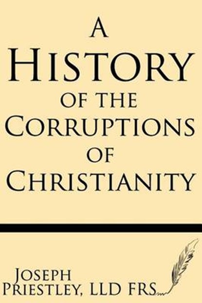 A History of the Corruptions of Christianity, Joseph Priestley Frs - Paperback - 9781628450521