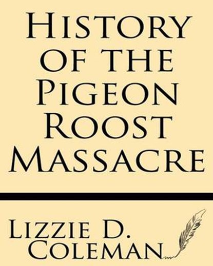 History of the Pigeon Roost Massacre, Lizzie D. Coleman - Paperback - 9781628450781