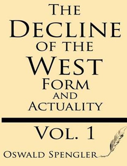 The Decline of the West (Volume 1): Form and Actuality, Oswald Spengler - Paperback - 9781628451276