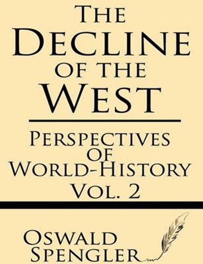 The Decline of the West (Volume 2): Perspectives of World-History, Oswald Spengler - Paperback - 9781628451283
