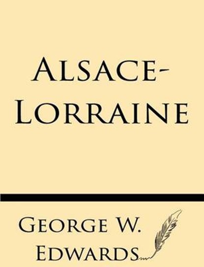 Alsace-Lorraine, George W Edwards - Paperback - 9781628451801