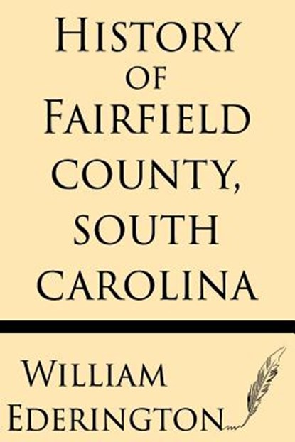 History of Fairfield County, South Carolina, William Ederington - Paperback - 9781628451870