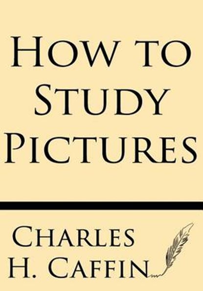 How to Study Pictures, Charles H. Caffin - Paperback - 9781628451917