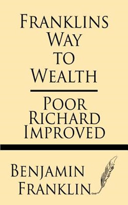 Franklin's Way to Wealth: Poor Richard Improved, Benjamin Franklin - Paperback - 9781628452488