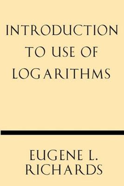 Introduction to Use of Logarithms, Eugene L. Richards - Paperback - 9781628452624