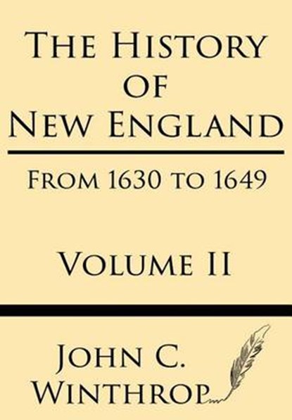 The History of New England from 1630 to 1649 Volume II, John Winthrop - Paperback - 9781628452792