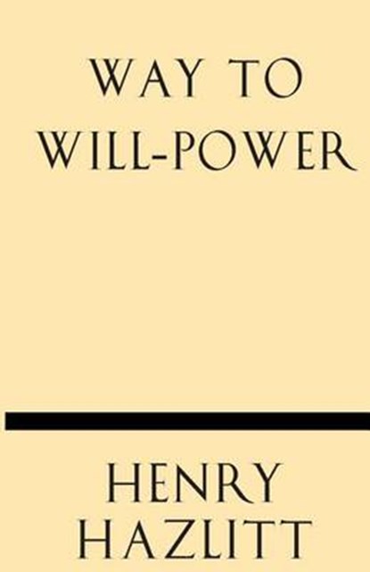 Way to Will-Power, Henry Hazlitt - Paperback - 9781628452860