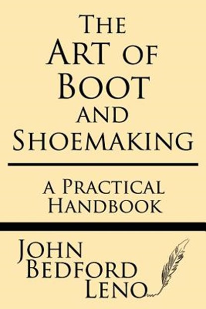 The Art of Boot and Shoemaking: A Practical Handbook, LENO,  John Bedford - Paperback - 9781628453164