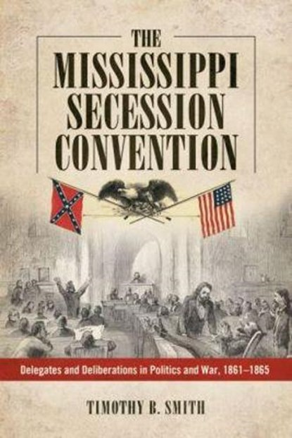The Mississippi Secession Convention, SMITH,  Timothy B. - Gebonden - 9781628460971