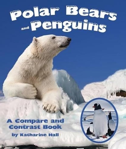 Polar Bears and Penguins: A Compare and Contrast Book, Katharine Hall - Paperback - 9781628552188