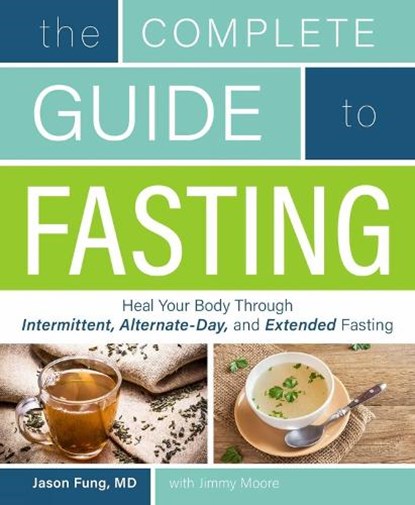The Complete Guide to Fasting, Jimmy Moore ; Jason Fung - Paperback - 9781628600018