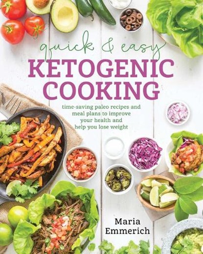 Quick & Easy Ketogenic Cooking, Maria Emmerich - Paperback - 9781628601008