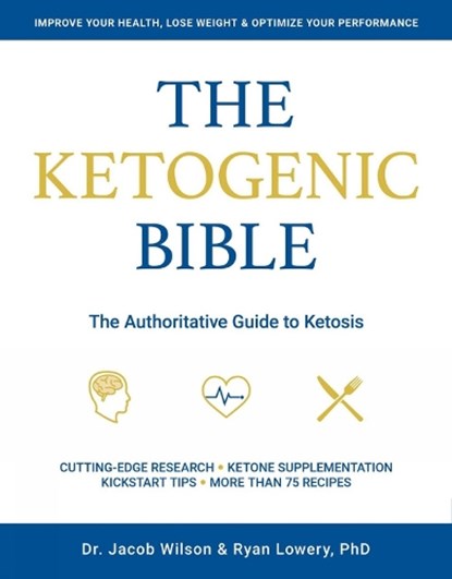 Ketogenic Bible, Jacob Wilson ; Ryan Lowery - Paperback - 9781628601046