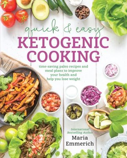 Quick & Easy Ketogenic Cooking, Maria Emmerich - Ebook - 9781628601107