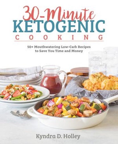 30-Minute Ketogenic Cooking, Kyndra Holley - Ebook - 9781628603194