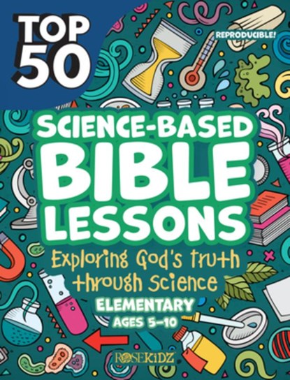 Top 50 Science-Based Bible Lessons: Exploring God's Truth Through Science, Ages 5-10, Rose Publishing - Paperback - 9781628629606