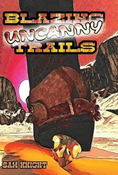Blazing Uncanny Trails, KNIGHT,  Sam - Gebonden - 9781628690309