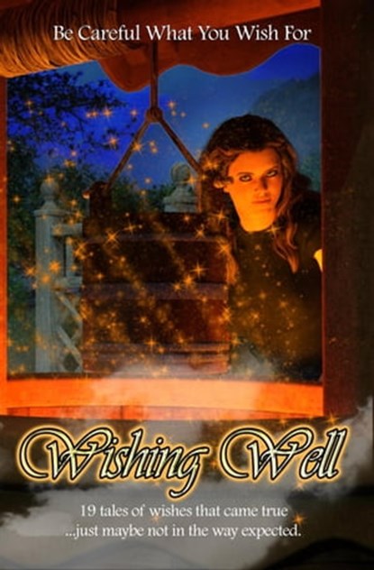 Wishing Well, Emily Martha Sorensen ; Kay Hanifen ; Sylvia Son ; Kara Race-Moore ; Laura G. Kaschak ; Remy Allen ; Alyssa Beatty ; C.B. Calsing ; Edward Ahern ; Katie Kent ; J. L. Royce ; Daniel R. Robichaud ; Stephanie Kvellestad ; Dana Bel ; Ioanna Papadopoulou ; Tho - Ebook - 9781628690545